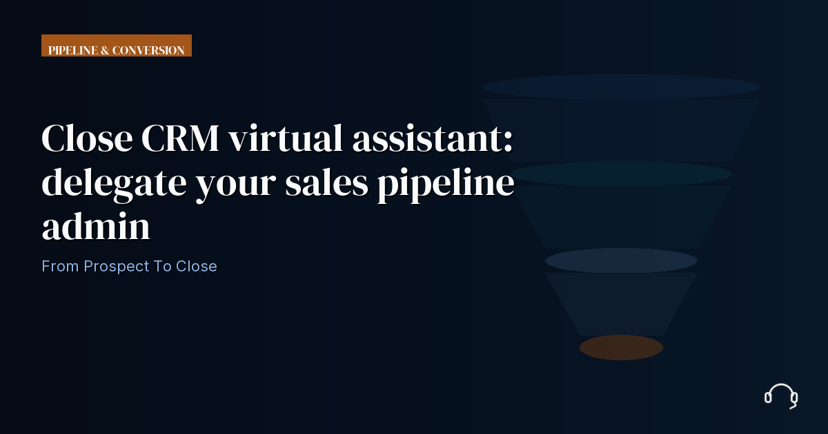 Illustration for Close CRM Virtual Assistant: Delegate Your Sales Pipeline Admin