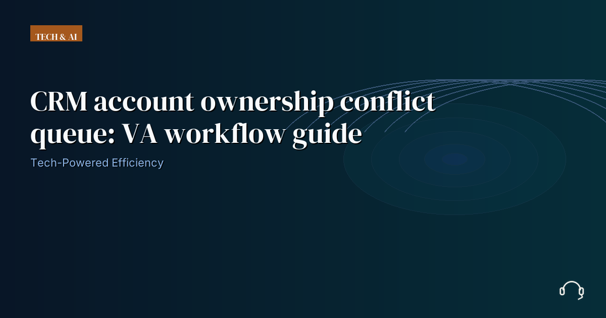Illustration for CRM account ownership conflict queue: VA workflow guide