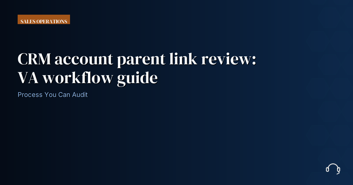 Illustration for CRM account parent link review: VA workflow guide