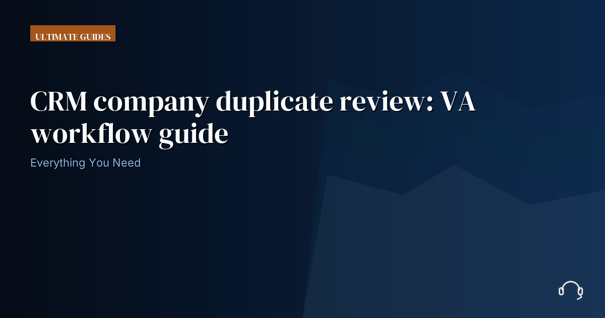 Illustration for CRM company duplicate review: VA workflow guide