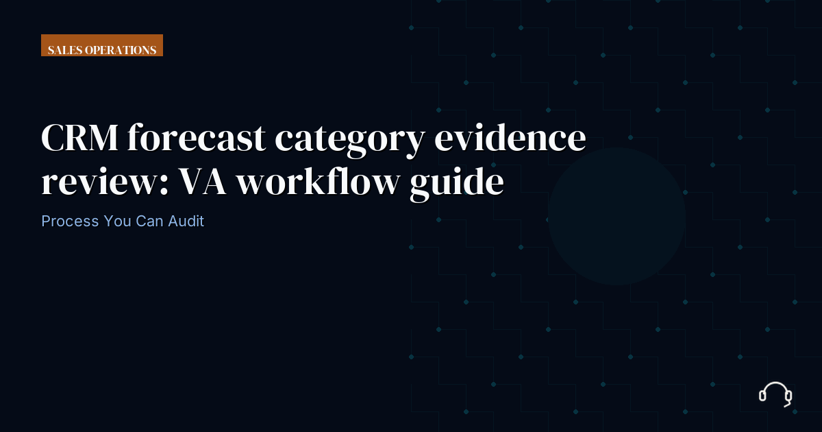 Illustration for CRM forecast category evidence review: VA workflow guide