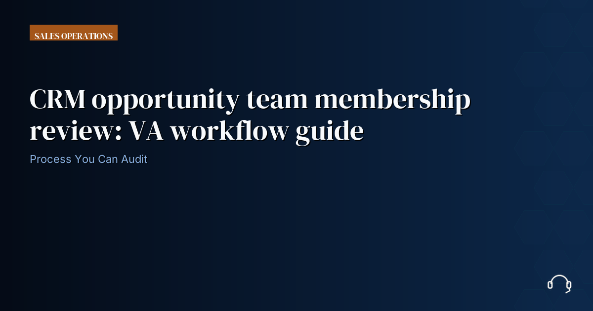 Illustration for CRM opportunity team membership review: VA workflow guide