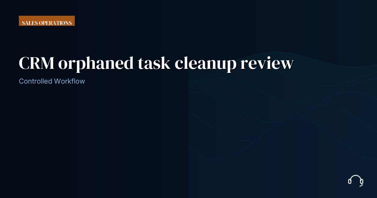 Illustration for CRM orphaned task cleanup review: a controlled VA workflow