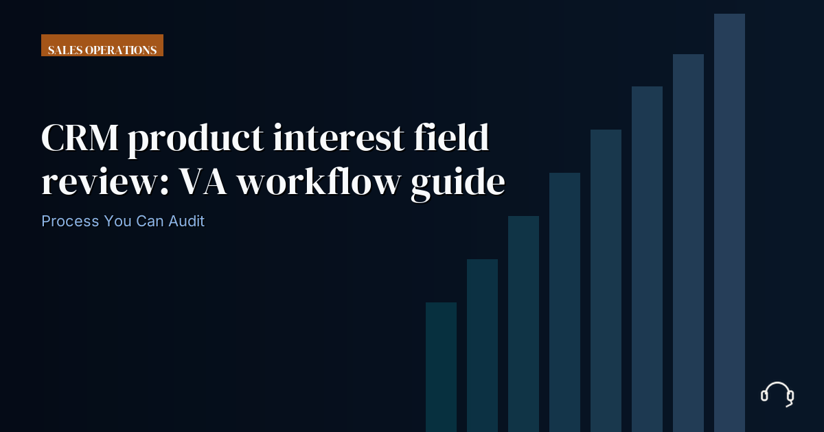 Illustration for CRM product interest field review: VA workflow guide
