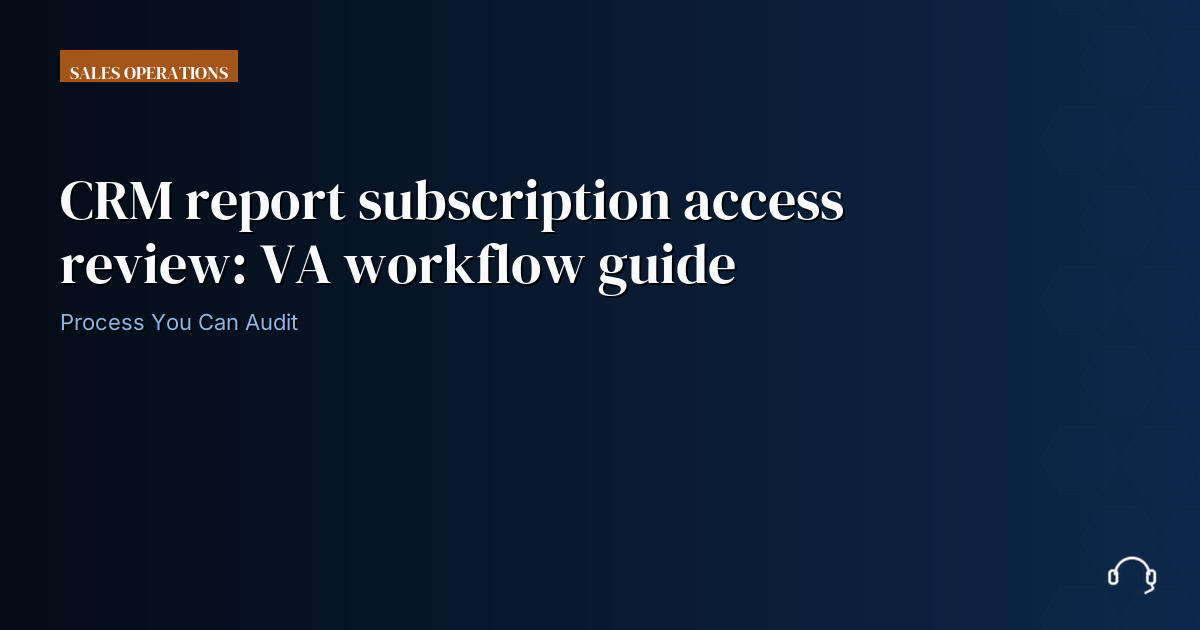 Illustration for CRM report subscription access review: VA workflow guide