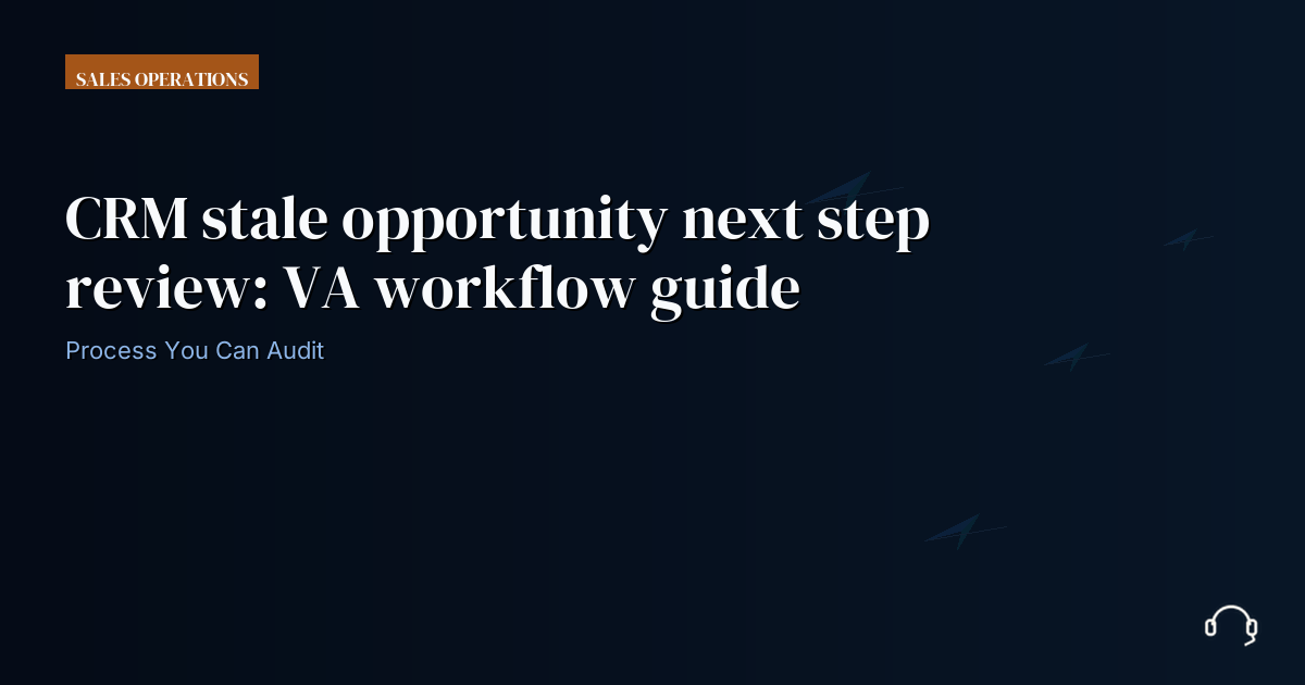 Illustration for CRM stale opportunity next step review: VA workflow guide