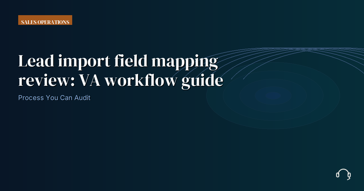 Illustration for Lead import field mapping review: VA workflow guide