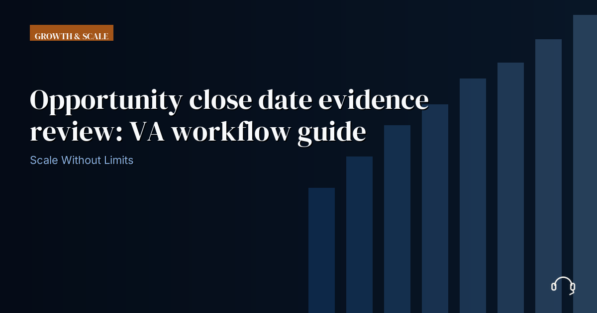Illustration for Opportunity close date evidence review: VA workflow guide