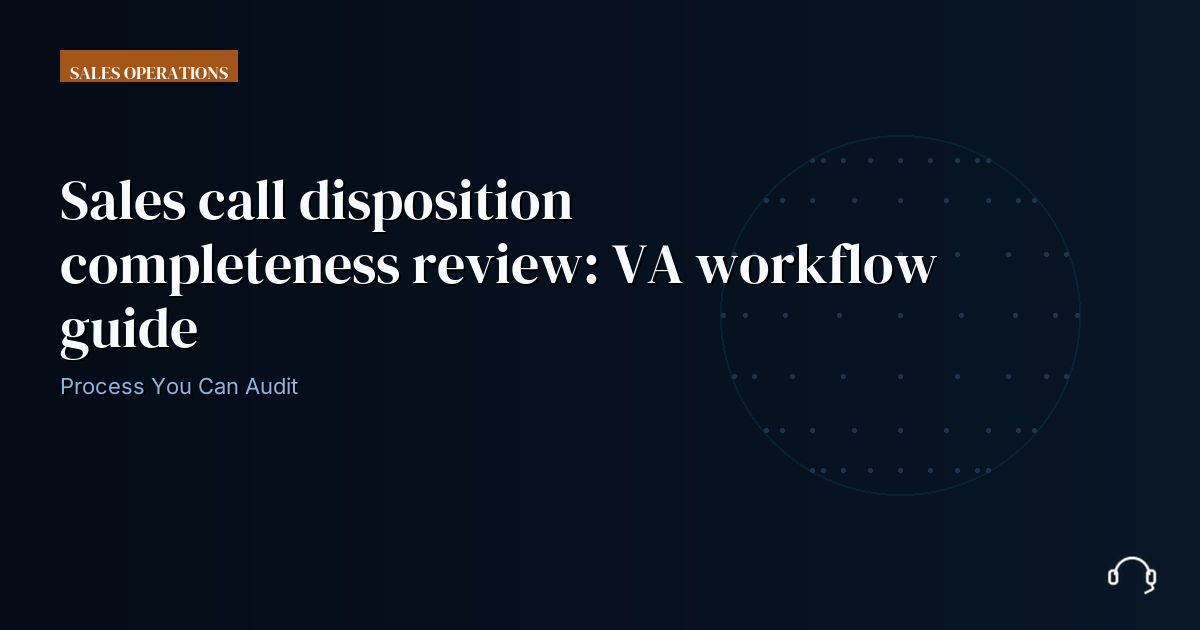 Illustration for Sales call disposition completeness review: VA workflow