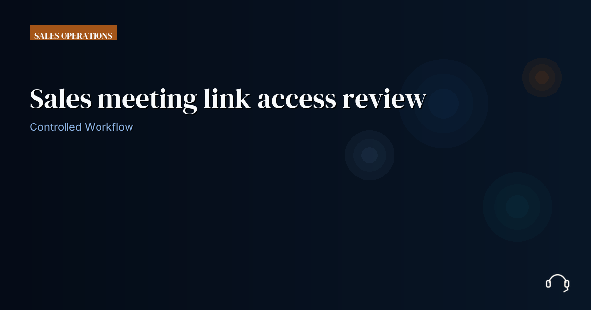 Illustration for Sales meeting link access review: a controlled VA workflow