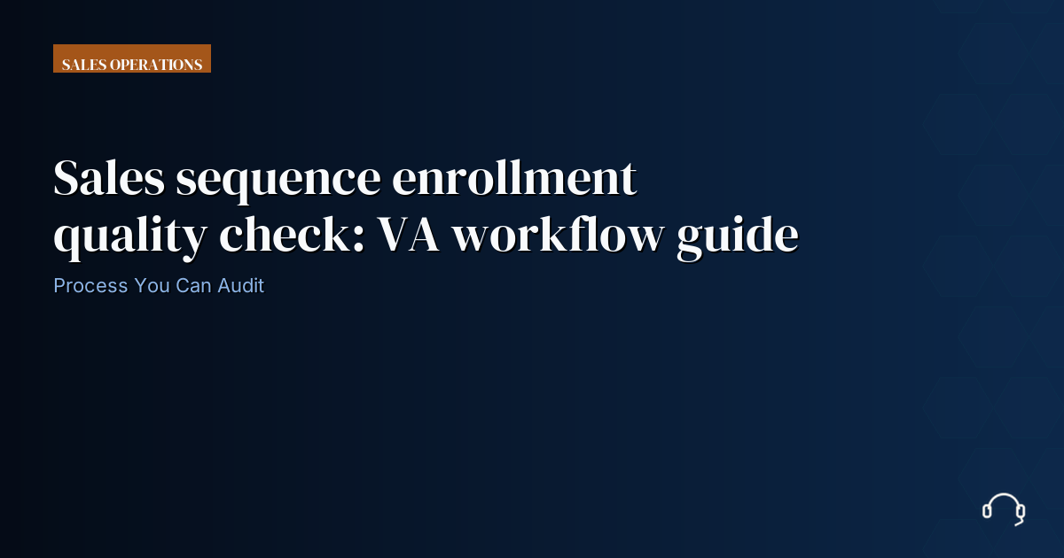 Illustration for Sales sequence enrollment quality check: VA workflow guide