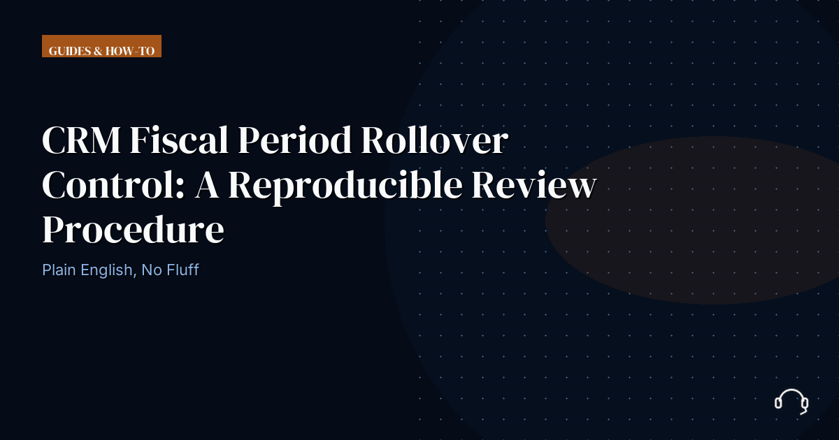 Operational review record for CRM fiscal period rollover control