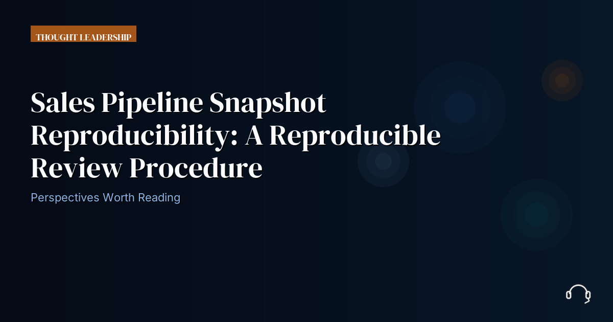 Operational review record for sales pipeline snapshot reproducibility